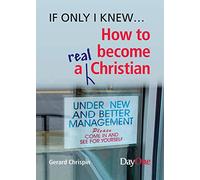 If only I Knew... How to become a real Christian