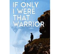 If Only I Were That Warrior