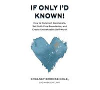 If Only I'd Known: How to Outsmart Narcissists, Set Guilt-Free Boundaries, and Create Unshakeable Self-Worth