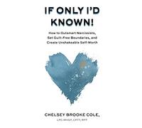 If Only I'd Known: How to Outsmart Narcissists, Set Guilt-Free Boundaries, and Create Unshakeable Self-Worth
