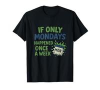 If Only Mondays Happened Once a Week Office Humor Design T-Shirt