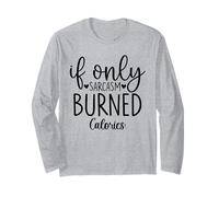 If Only Sarcasm Burned Calories Funny Gym Workout Lover Long Sleeve T-Shirt