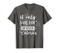 If Only Sarcasm Burned Calories T-Shirt