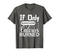 If only Sarcasm Calories Burned T-Shirt