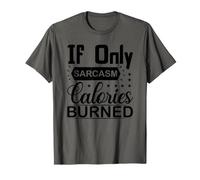 If only Sarcasm Calories Burned T-Shirt