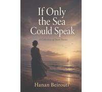If Only the Sea Could Speak: A Collection of Short Stories