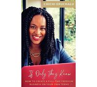 If Only They Knew: How to create a full-time freedom business on your own terms