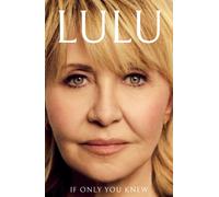 If Only You Knew : The instant bestselling memoir from British pop icon Lulu