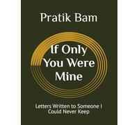 If Only You Were Mine: Letters Written to Someone I Could Never Keep (The Quiet Love Collection)