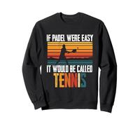 If Padel Were Easy It Would Be Called Tennis, Padel Player Sweatshirt