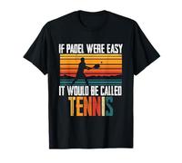 If Padel were Easy It Would Be Called Tennis, Padel Player T-Shirt
