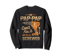 If Pap-Pap Can't Fix It We're All Screwed Grandpa Sweatshirt