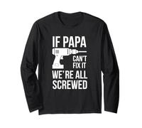 If Papa Can't Fix It We're All Screwed Long Sleeve T-Shirt
