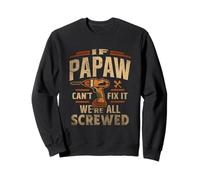 If Papaw Cant Fix It Were All Screwed - Grandpa Sweatshirt