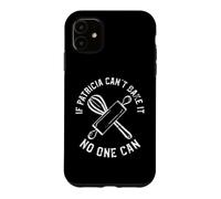 If Patricia Can't Bake It No One Can Case for iPhone 11