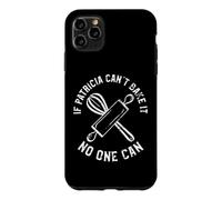 If Patricia Can't Bake It No One Can Case for iPhone 11 Pro Max