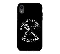 If Patricia Can't Bake It No One Can Case for iPhone XR