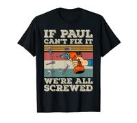 If Paul Can’t Fix It We’re All Screwed Funny Fathers T-Shirt