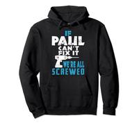 If Paul Cant Fix It We Are All Screwed Gift Pullover Hoodie