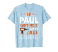 If Paul Can't Fix It We are All Screwed T-Shirt, Men, Baby Blue, Large