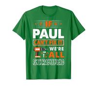 If Paul Can't Fix It We are All Screwed T-Shirt, Men, Kelly Green, Small