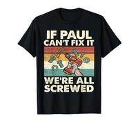 If Paul Can't Fix it We're All Screwed T-Shirt