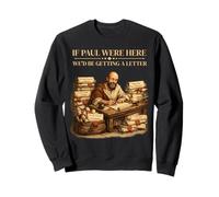 If Paul Were Here We'd Be Getting A Letter Bible Humor Faith Sweatshirt