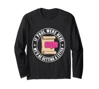 If Paul were Here We'd Be Getting A Letter Christian Humor Long Sleeve T-Shirt