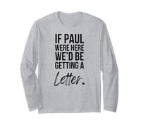 If Paul were Here We'd Be Getting a Letter Christian Humor Long Sleeve T-Shirt