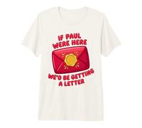 If Paul were Here We'd Be Getting A Letter Christian Humor Premium T-Shirt