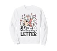 If Paul Were Here We'd Be Getting A Letter Christian Humor Sweatshirt