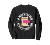 If Paul Were Here We'd Be Getting A Letter Christian Humor Sweatshirt
