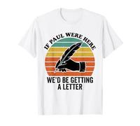 If Paul were Here We'd Be Getting A Letter Christian Humor T-Shirt