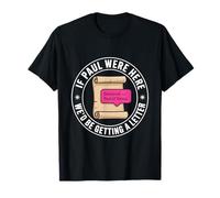 If Paul were Here We'd Be Getting A Letter Christian Humor T-Shirt