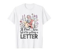 If Paul were Here We'd Be Getting A Letter Christian Humor T-Shirt