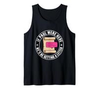 If Paul were Here We'd Be Getting A Letter Christian Humor Tank Top