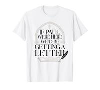 If Paul were Here We'd Be Getting A Letter Faith Culture T-Shirt