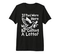 If Paul were Here We'd Be Getting A Letter Funny Christian Premium T-Shirt