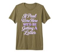If Paul were Here We'd Be Getting A Letter Funny Christian Premium T-Shirt