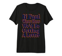 If Paul were Here We'd Be Getting A Letter Funny Christian Premium T-Shirt