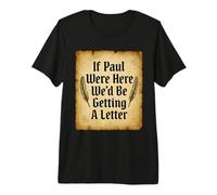 If Paul were Here We'd Be Getting A Letter Funny Christian Premium T-Shirt