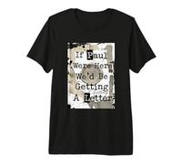 If Paul were Here We'd Be Getting A Letter Funny Christian Premium T-Shirt