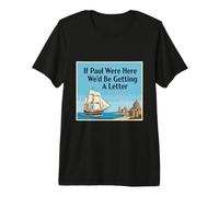 If Paul were Here We'd Be Getting A Letter Funny Christian Premium T-Shirt