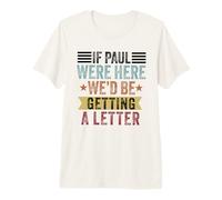 If Paul were Here We'd Be Getting a Letter Funny Christian Premium T-Shirt