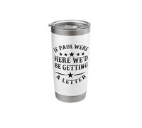 If Paul were Here We'd Be Getting a Letter Funny Christian Stainless Steel Insulated Tumbler