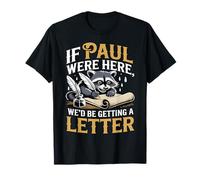 If Paul were Here We'd Be Getting A Letter Funny Christian T-Shirt