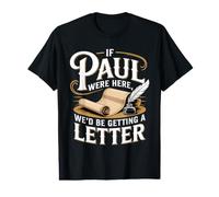 If Paul were Here We'd Be Getting A Letter Funny Quote Value Graphic T-Shirt