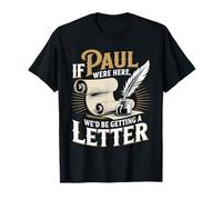 If Paul were Here We'd Be Getting A Letter T-Shirt