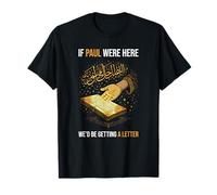 If Paul were Here We'd Be Getting A Letter Theology Design T-Shirt