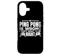 If Ping Pong Is Wrong I Don't Want To Be Right Case for iPhone 17